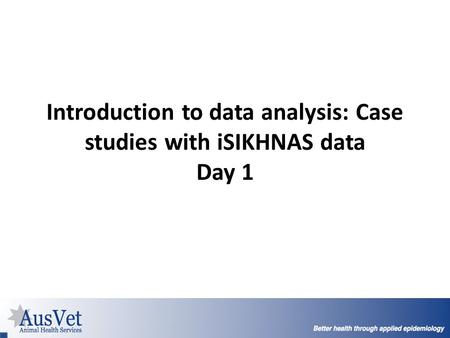 Introduction to data analysis: Case studies with iSIKHNAS data Day 1 1/ 69.