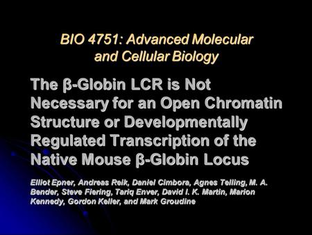 The β-Globin LCR is Not Necessary for an Open Chromatin Structure or Developmentally Regulated Transcription of the Native Mouse β-Globin Locus Elliot.
