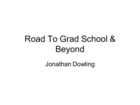 Road To Grad School & Beyond Jonathan Dowling. Buy This Book or the Cat Will (and Will Not) Die! 7 ★★★★★ REVIEWS! “I found myself LAUGHING OUT LOUD quite.
