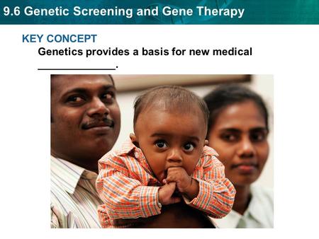 KEY CONCEPT  Genetics provides a basis for new medical _____________.