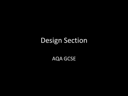 Design Section AQA GCSE. Designing Design Develop Model Annotate Evaluate.