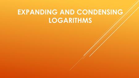 EXPANDING AND CONDENSING LOGARITHMS PROPERTIES OF LOGARITHMS Product Property: Quotient Property: Power Property: PROPERTIES OF LOGARITHMS.