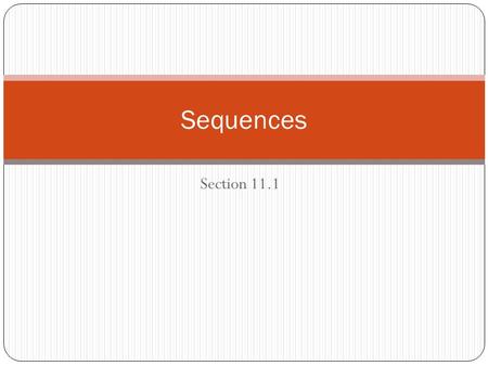 Section 11.1 Sequences. Sequence – list of values following a pattern Arithmetic – from term to term there is a common difference we’ll call d Geometric.
