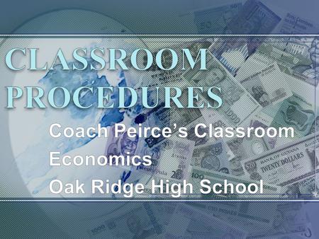 Here We Go Welcome to Coach Peirce’s class I am here to teach; you are here to learn; I’ll do my job and you will do yours. This class can be as interesting.
