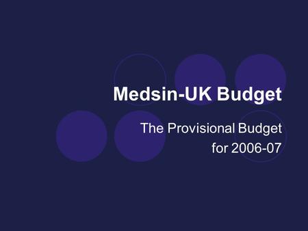 Medsin-UK Budget The Provisional Budget for 2006-07.