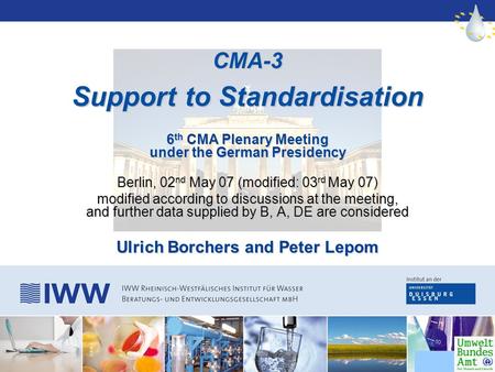 CMA-3 Support to Standardisation 6 th CMA Plenary Meeting under the German Presidency Berlin, 02 nd May 07 (modified: 03 rd May 07) modified according.