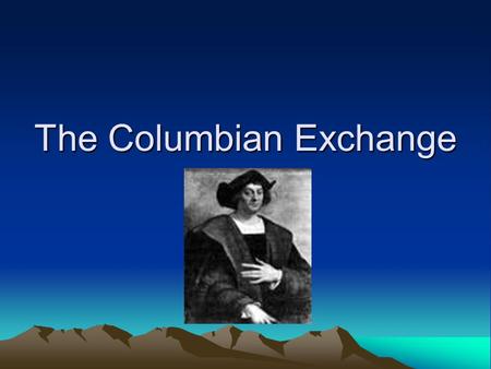 The Columbian Exchange. Columbian Exchange Columbus traveled back and forth from Europe to the Americas On these expeditions he brought goods to and from.