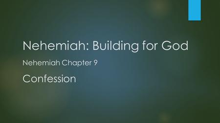 Nehemiah: Building for God Nehemiah Chapter 9 Confession.