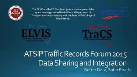 The ELVIS and TraCS Florida projects are made possible by grant funding provided by the Florida Department of Transportation in partnership with the FAMU-FSU.