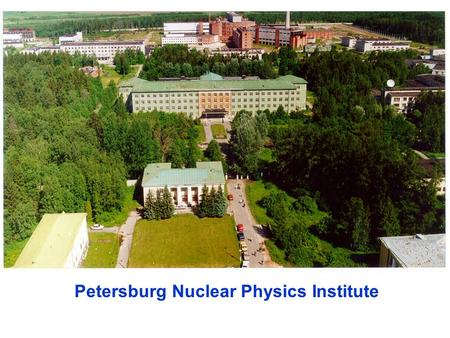 Petersburg Nuclear Physics Institute. Petersburg Nuclear Physics Institute was founded in 1954 as a part of Physical-Technical Institute of the Academy.