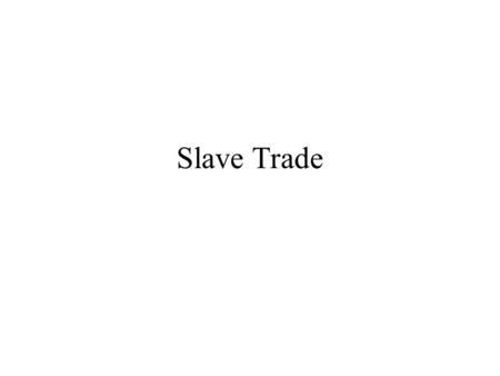 Slave Trade As Exploration Continued --> a massive slave trade developed Slavery had existed before, but was a different institution –Limited in scope.