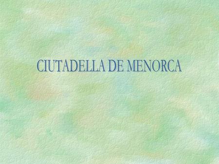 INTRODUCTION: *Ciutadella is situated on the western coast of the island of Menorca (Balearic islands, Spain).