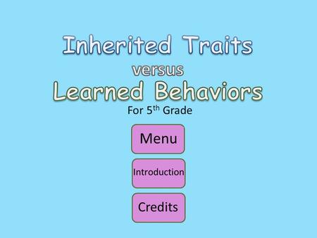 Inherited Traits Learned Behaviors