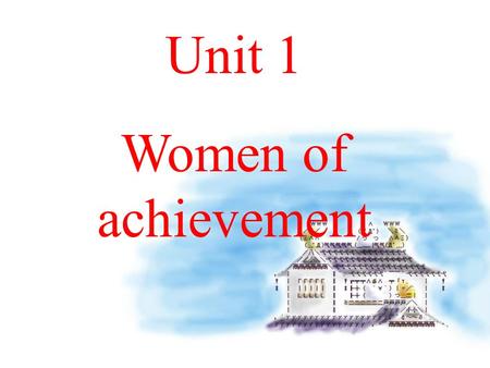 Unit 1 Women of achievement Warming Up Pre-reading Reading Homework.