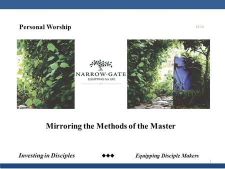 Investing in Disciples  Equipping Disciple Makers 1 Mirroring the Methods of the Master 12/14 Personal Worship.