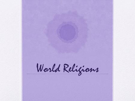 World Religions. Judaism Monotheistic – belief in one god- God Followers – around 10 million - called Hebrews Religious text – Torah – old testament God.