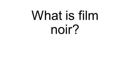 What is film noir?. Made in the U.S.A. American films produced by Hollywood in the 1930s and 40s B movies Common themes of loneliness, alienation, despair,
