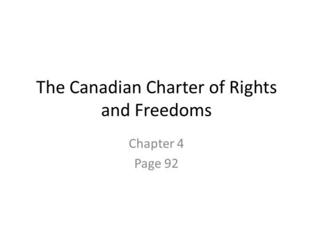 The Canadian Charter of Rights and Freedoms Chapter 4 Page 92.