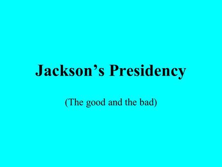 Jackson’s Presidency (The good and the bad). I. Growing up His parents were poor farmers Orphaned at 15 Joined the military as a teenager.