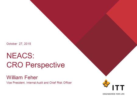 NEACS: CRO Perspective William Feher Vice President, Internal Audit and Chief Risk Officer October 27, 2015.