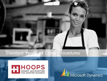Standard Year-End Close Procedures. Welcome! Microsoft Dynamics GP Standard Year-End Close Procedures.
