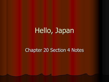 Hello, Japan Chapter 20 Section 4 Notes. Japan’s Response to Imperialism Japan ruled themselves; Westerners did not rule in Japan Japan ruled themselves;