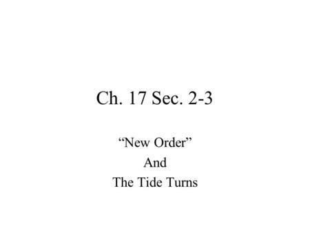 Ch. 17 Sec. 2-3 “New Order” And The Tide Turns. Hitler’s New Order Racial obsessions – shove the inferior race aside, make room for the Germans Economic.