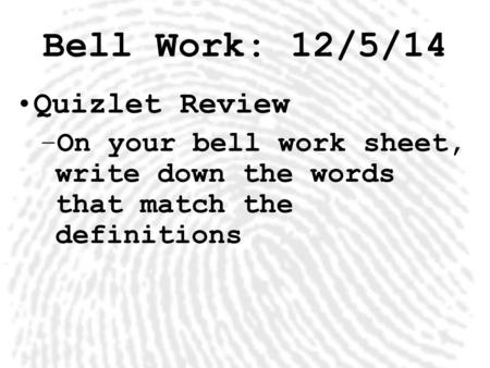 Bell Work: 12/5/14 Quizlet Review –On your bell work sheet, write down the words that match the definitions.