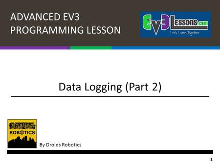 ADVANCED EV3 PROGRAMMING LESSON By Droids Robotics 1 Data Logging (Part 2)