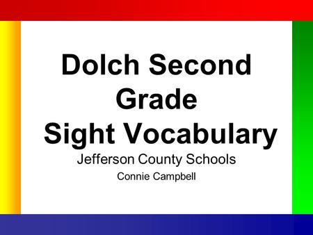 Dolch Second Grade Sight Vocabulary Jefferson County Schools Connie Campbell.