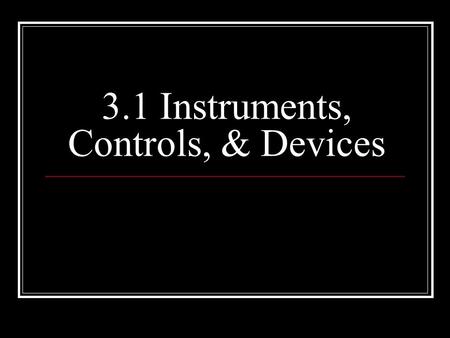 3.1 Instruments, Controls, & Devices. _______________ Tells you the speed you are traveling in both _______________ and _______________. Some have digital!