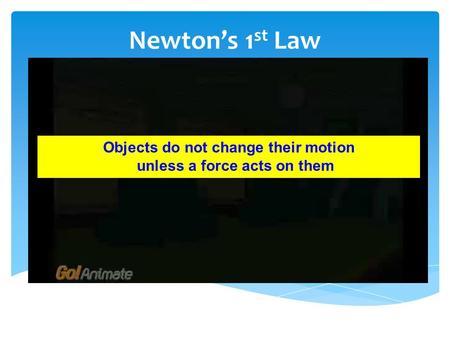 Newton’s 1 st Law Objects do not change their motion unless a force acts on them.