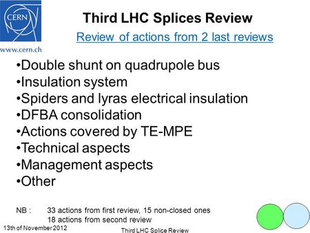 Third LHC Splices Review Review of actions from 2 last reviews Double shunt on quadrupole bus Insulation system Spiders and lyras electrical insulation.