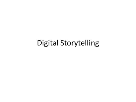 Digital Storytelling. Digital Story Telling What is digital storytelling? – Digital storytelling uses computer-based tools to tell a story. – Digital.