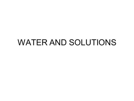 WATER AND SOLUTIONS.