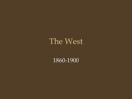 The West 1860-1900.