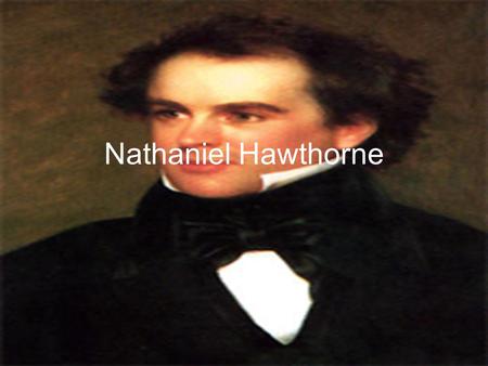 Nathaniel Hawthorne. Early Life Nathaniel Hawthorne was born on July 4, 1804, in Salem, Massachusetts. William Hathorne, the author's great-great-great-grandfather,
