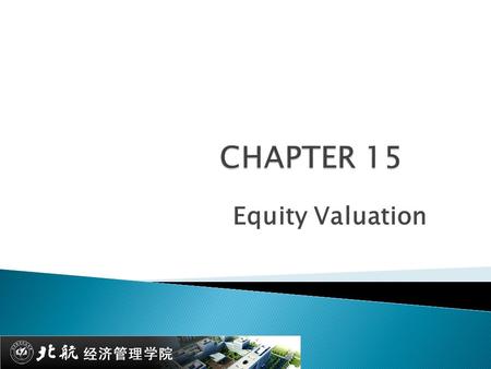 Equity Valuation. 15.1 VALUATION BY COMPARABLES  Basic Types of Models ◦ Balance Sheet Models ◦ Dividend Discount Models ◦ Price/Earnings Ratios.