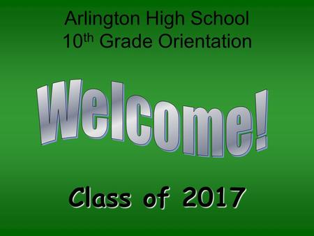 Arlington High School 10 th Grade Orientation Class of 2017.