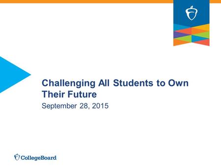 Challenging All Students to Own Their Future September 28, 2015.