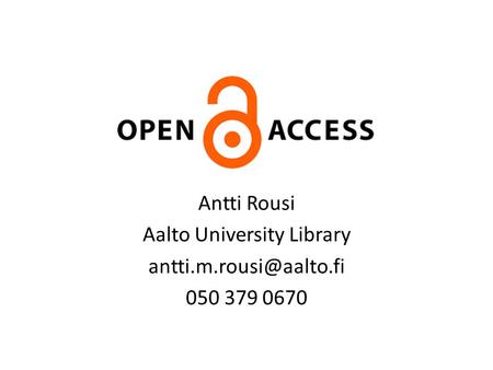 Antti Rousi Aalto University Library 050 379 0670.