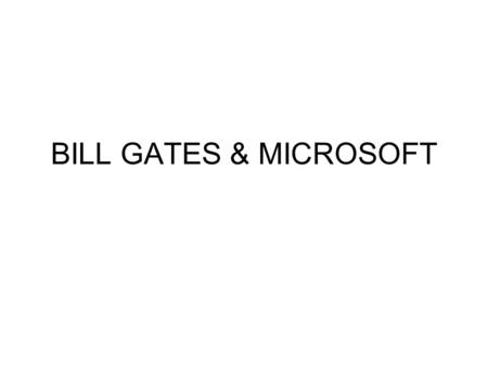 BILL GATES & MICROSOFT. PLAN I Bill Gates II MICROSOFT III The Bill & Melinda Gates Foundation.