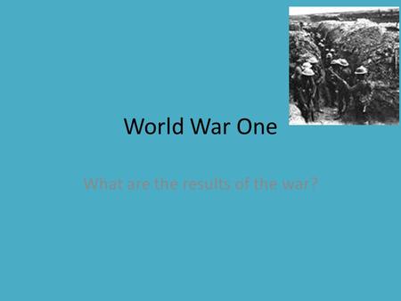 World War One What are the results of the war?. American Expeditionary Force Led by John J. Pershing 2 million soldiers sent to fight Used “convoy” system.