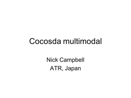 Cocosda multimodal Nick Campbell ATR, Japan. “facilitation” Facilitating collaboration –bringing existing work together Taking initiatives to provide.