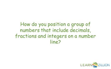 How do you position a group of numbers that include decimals, fractions and integers on a number line?