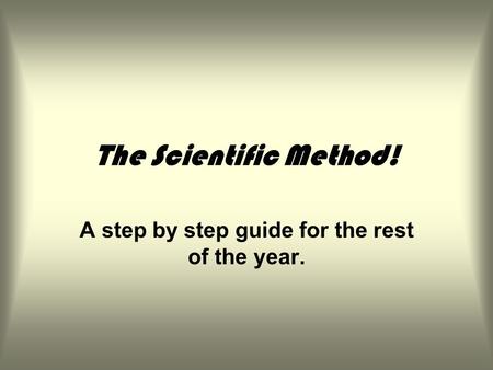 The Scientific Method! A step by step guide for the rest of the year.
