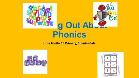 Finding Out About Phonics Holy Trinity CE Primary, Sunningdale.