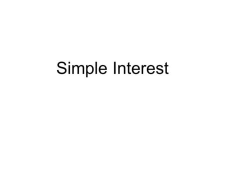 Simple Interest. Simple Interest – * the amount of money you must pay back for borrowing money from a bank or on a credit card or * the amount of money.