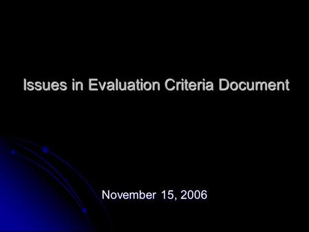 Issues in Evaluation Criteria Document November 15, 2006.