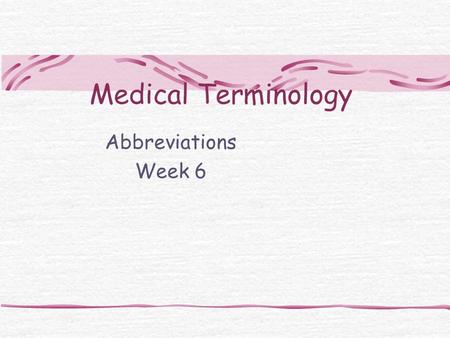 Medical Terminology Abbreviations Week 6.
